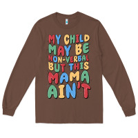 Chestnut my child may be non verbal but this mama ain't Long Sleeve Tee - MaliasSmallBusiness