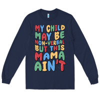 Navy my child may be non verbal but this mama ain't Long Sleeve Tee - MaliasSmallBusiness