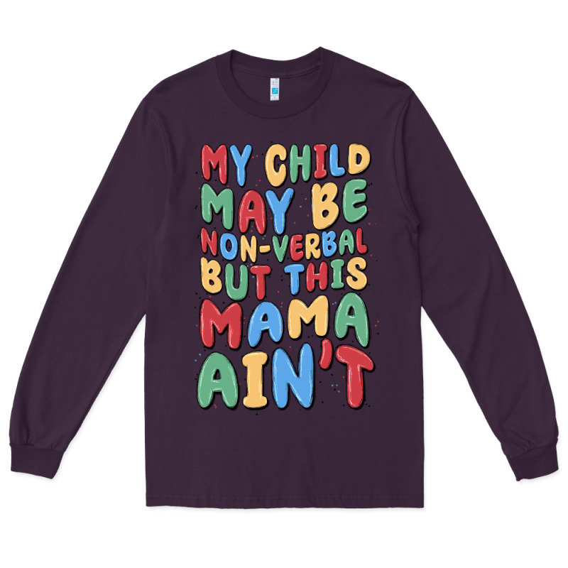 My Child May Be Non Verbal But This Mama Ain't Long Sleeve Tee by MaliasSmallBusiness | Teevron