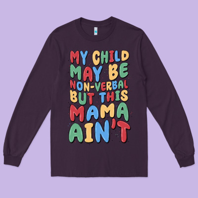 My Child May Be Non Verbal But This Mama Ain't Long Sleeve Tee Designed By Maliassmallbusiness