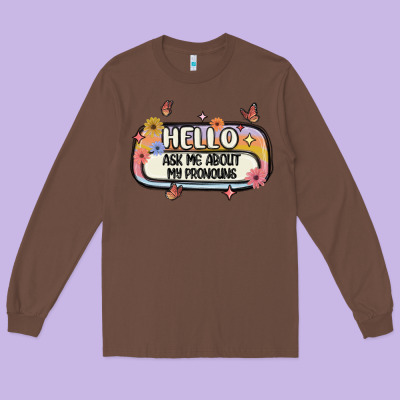 Ask Me About My Pronouns Long Sleeve Tee Designed By Maliassmallbusiness