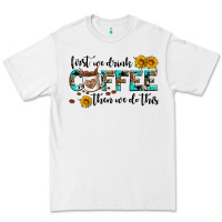 White first we drink coffee then we do this Premium Tee - AdoDesignShop