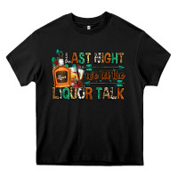 Black last night we let the liquor talk Heavy Core Tee - Zillion Design Studio