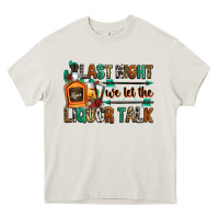 Last Night We Let The Liquor Talk Heavy Core Tee | Teevron
