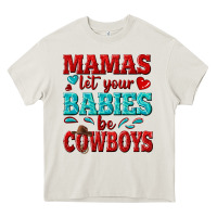 Cream mamas let your babies be cowboys Heavy Core Tee - texasbilliewilder