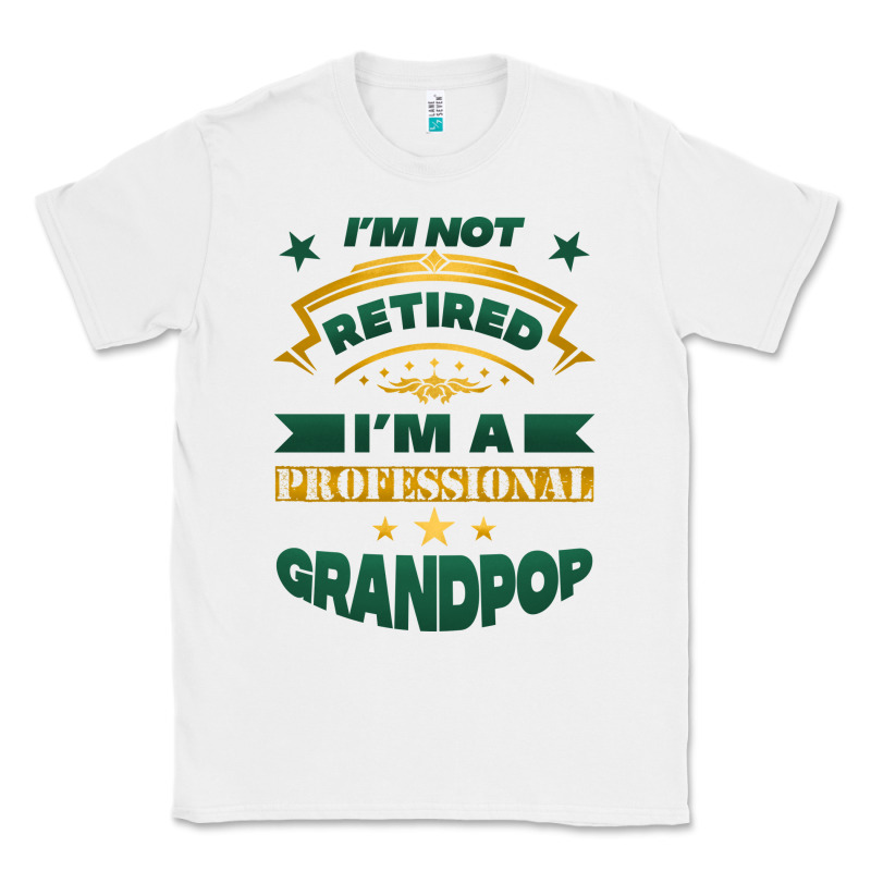 I'm Not Retired I'm A Professional Grandpop Classic Tee by Jasminsmagicworld | Teevron
