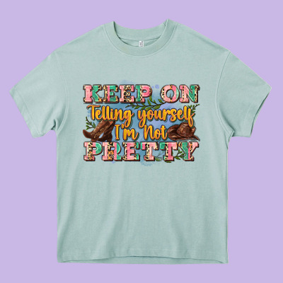 Keep On Telling Yourself I'm Not Pretty Heavy Core Tee Designed By Zillion Design Studio