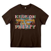 Chocolate Brown keep on telling yourself i'm not pretty Heavy Core Tee - Zillion Design Studio
