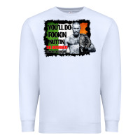 White The Notorious Conor Mcgregor Fookin Nuttin Premium Sweatshirt - Bettercallsaul