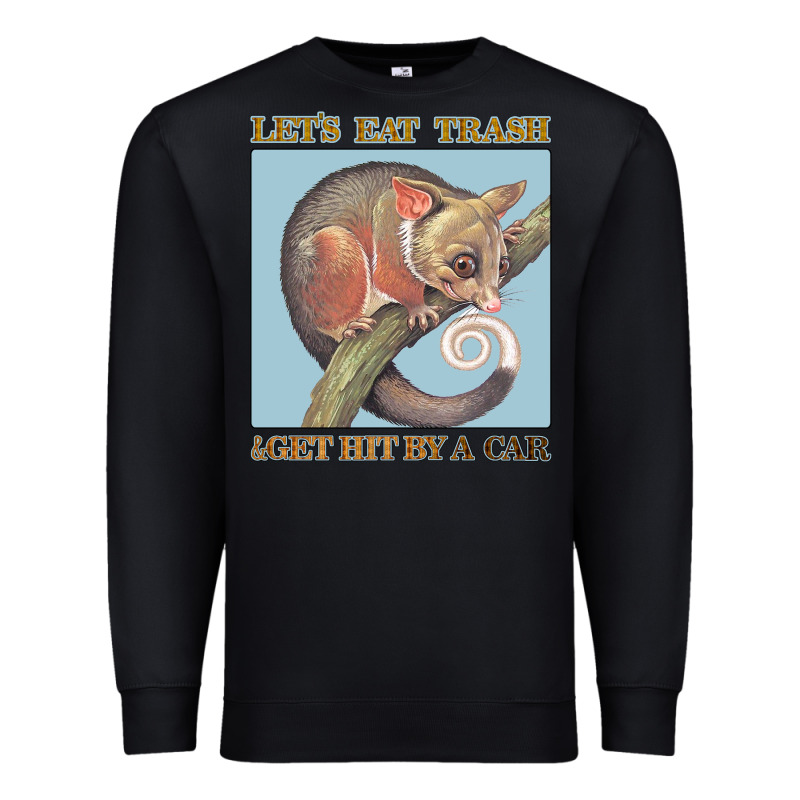 Let's Eat Trash & Get Hit By A Car Premium Sweatshirt by Bettercallsaul | Teevron