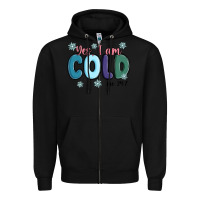 Black yes i am cold Zipper Hoodie - MaliasSmallBusiness