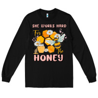 She Works Hard For The Honey Long Sleeve Tee | Teevron
