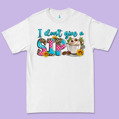 I Don't Give A Sip Premium Tee Designed By Zillion Design Studio