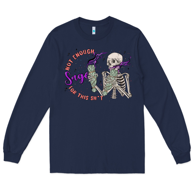 Not Enough Sage For This Sht Long Sleeve Tee by MaliasSmallBusiness | Teevron