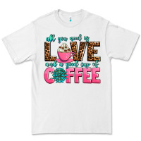 All You Need Is Love And A Good Cup Of Coffee Premium Tee | Teevron