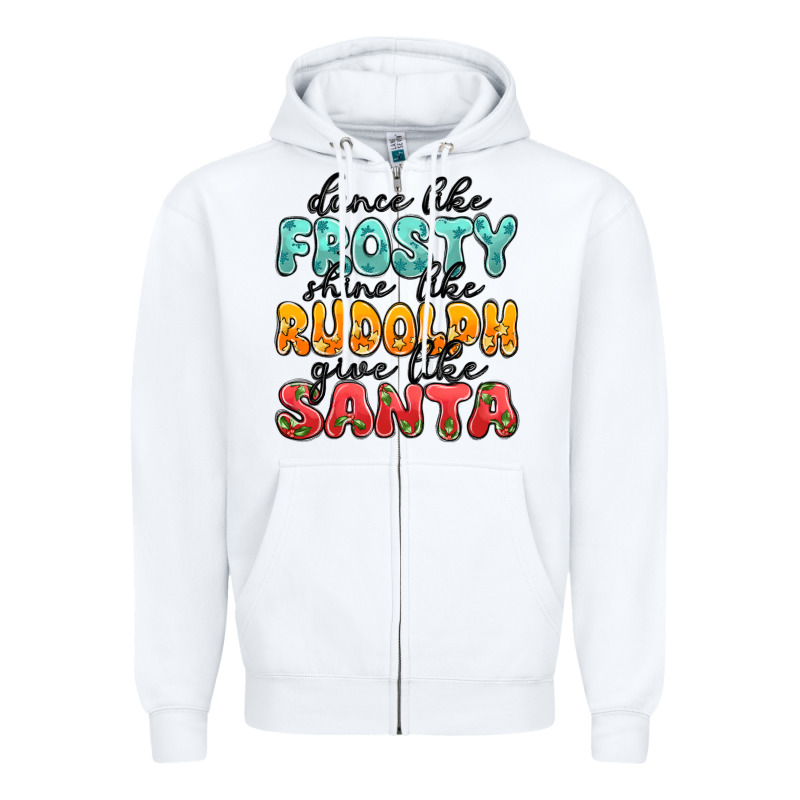 Dance Like Frosty Shine Like Rudolph Give Like San Zipper Hoodie by MaliasSmallBusiness | Teevron