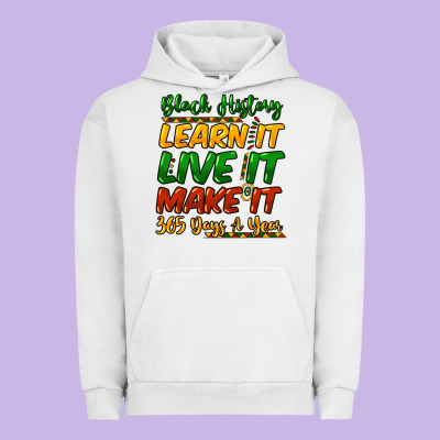 Black History Learn It Live It Make It 365 Days Urban Hoodie Designed By Howdyjamesfarm