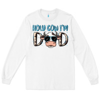 White holy cow i'm dad Long Sleeve Tee - MaliasSmallBusiness