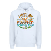 White First My Mother Forever My Friend with Daisies Premium Hoodie - texasbilliewilder