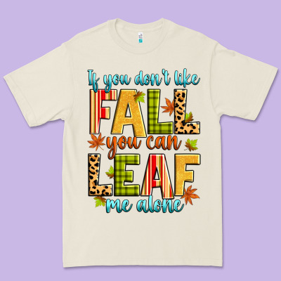 If You Don't Like Fall You Can Leaf Me Alone Premium Tee Designed By Zillion Design Studio