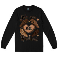 Black we are all humans Long Sleeve Tee - MaliasSmallBusiness