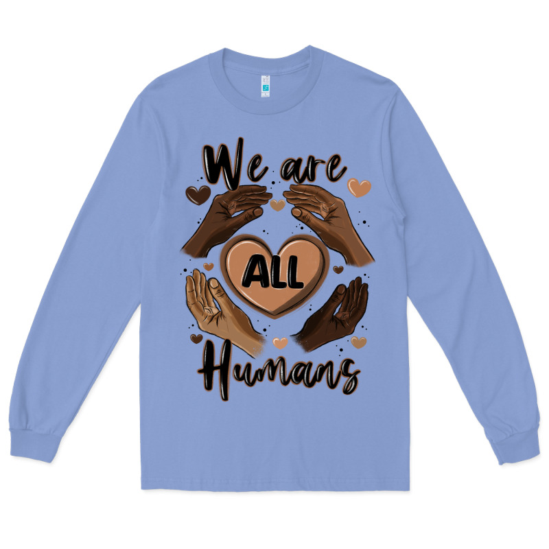 We Are All Humans Long Sleeve Tee by MaliasSmallBusiness | Teevron