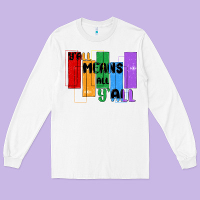 Y'all Means All Y'all Long Sleeve Tee Designed By Maliassmallbusiness