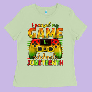 I Paused My Game Celebrate Juneteenth Ladies Tee Designed By Texasbilliewilder