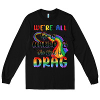 Black we're all born naked the rest is drag Long Sleeve Tee - MaliasSmallBusiness