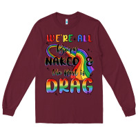 Burgundy we're all born naked the rest is drag Long Sleeve Tee - MaliasSmallBusiness
