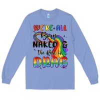 Colony Blue we're all born naked the rest is drag Long Sleeve Tee - MaliasSmallBusiness