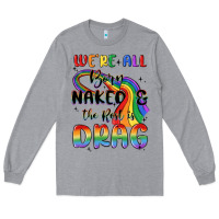 Heather Grey we're all born naked the rest is drag Long Sleeve Tee - MaliasSmallBusiness