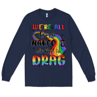 Navy we're all born naked the rest is drag Long Sleeve Tee - MaliasSmallBusiness