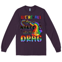 Plum we're all born naked the rest is drag Long Sleeve Tee - MaliasSmallBusiness