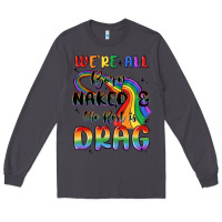 Smoke we're all born naked the rest is drag Long Sleeve Tee - MaliasSmallBusiness