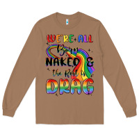 Toasted Coconut we're all born naked the rest is drag Long Sleeve Tee - MaliasSmallBusiness
