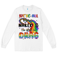 White we're all born naked the rest is drag Long Sleeve Tee - MaliasSmallBusiness