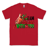 Red I Am Always With Your Cardinal Bird Classic Tee - LillyAllenDesigns