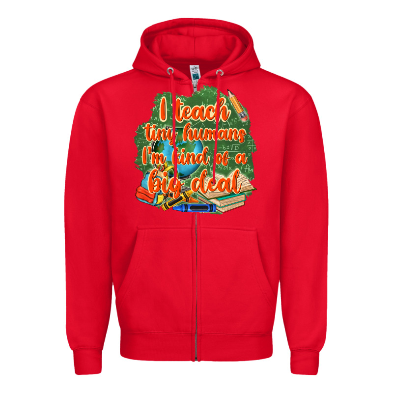 I Teach Tiny Humans Im Kind Of A Big Deal Zipper Hoodie by NancyCooperArtShop | Teevron