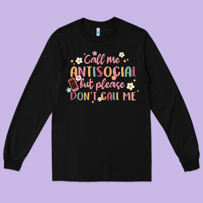 Call Me Antisocial But Please Don't Call Me Long Sleeve Tee Designed By Maliassmallbusiness