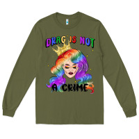 Army Green drag is not a crime fabulous drag queen Long Sleeve Tee - MaliasSmallBusiness
