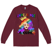 Burgundy drag is not a crime fabulous drag queen Long Sleeve Tee - MaliasSmallBusiness