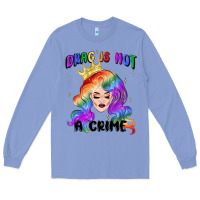Colony Blue drag is not a crime fabulous drag queen Long Sleeve Tee - MaliasSmallBusiness