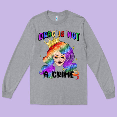 Drag Is Not A Crime Fabulous Drag Queen Long Sleeve Tee Designed By Maliassmallbusiness
