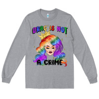 Heather Grey drag is not a crime fabulous drag queen Long Sleeve Tee - MaliasSmallBusiness