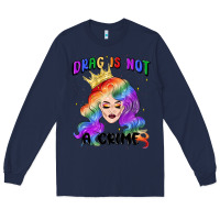 Navy drag is not a crime fabulous drag queen Long Sleeve Tee - MaliasSmallBusiness