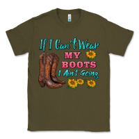 Army Green if i can't wear my boots i ain't going Classic Tee - BarkalooDesign