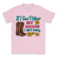 Bubblegum Pink if i can't wear my boots i ain't going Classic Tee - BarkalooDesign