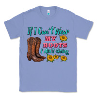 Colony Blue if i can't wear my boots i ain't going Classic Tee - BarkalooDesign