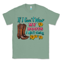 Sage if i can't wear my boots i ain't going Classic Tee - BarkalooDesign